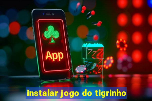 instalar jogo do tigrinho